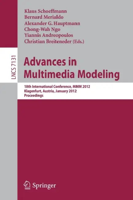 Advances in Multimedia Modeling: 18th International Conference, MMM 2012, Klagenfurt, Austria, January 4-6, 2012, Proceedings by Klaus Schoeffmann, Bernard Mérialdo, Alexander G. Hauptmann
