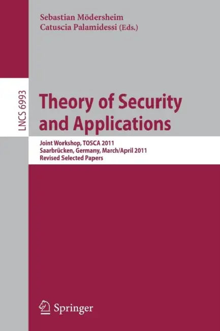 Theory of Security and Applications: Joint Workshop, Tosca 2011, Saarbrücken, Germany, March 31-April 1, 2011, Revised Selected Papers by Sebastian Moedersheim, Catuscia Palamidessi