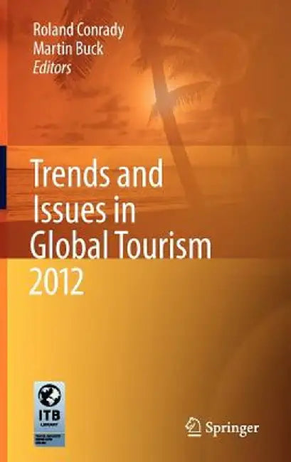 Trends and Issues in Global Tourism 2012 by Roland Conrady