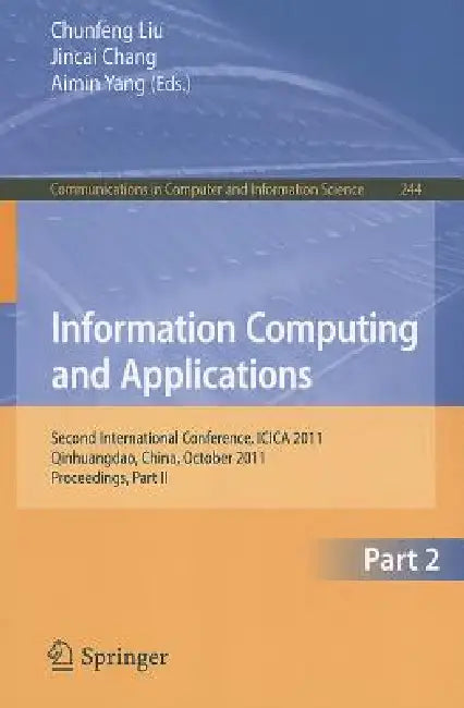 Information Computing and Applications, Part 2: Second International Conference, ICICA 2011, Qinhuangdao, China, October 28-31, 2011. Proceedings, Par by Chunfeng Liu, Jincai Chang, Aimin Yang