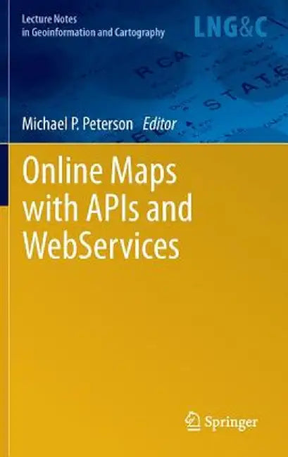 Online Maps with APIs and Webservices by Michael P. Peterson