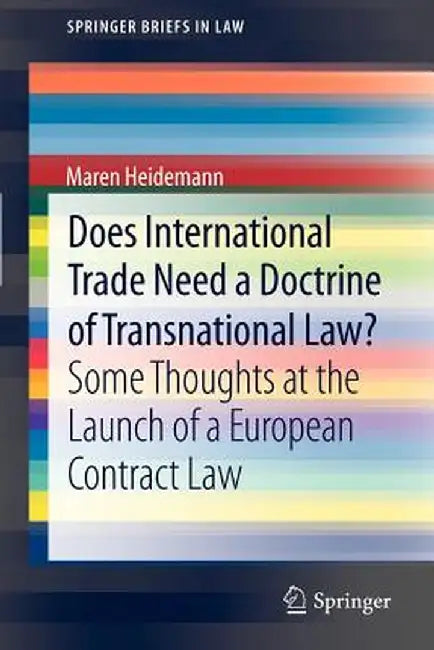 Does International Trade Need a Doctrine of Transnational Law?: Some Thoughts at the Launch of a European Contract Law by Maren Heidemann