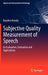 Subjective Quality Measurement of Speech: Its Evaluation, Estimation and Applications by Kazuhiro Kondo
