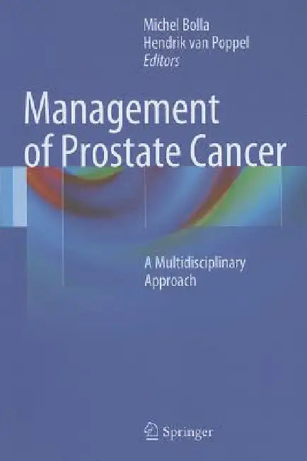Management of Prostate Cancer: A Multidisciplinary Approach by Michel Bolla, Hendrik Van Poppel