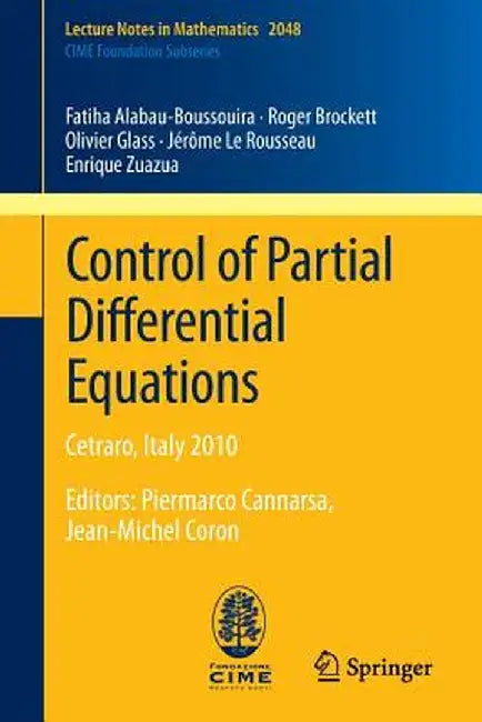 Control of Partial Differential Equations: Cetraro, Italy 2010, Editors: Piermarco Cannarsa, Jean-Michel Coron by Fatiha Alabau-Boussouira
