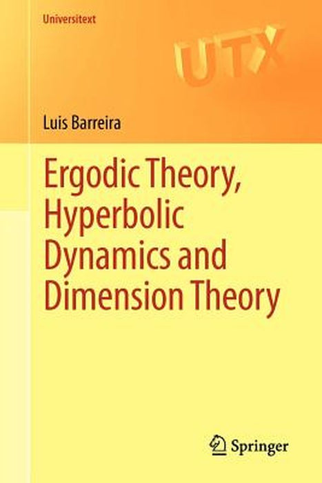 Ergodic Theory Hyperbolic Dynamics and Dimension Theory by Barreira