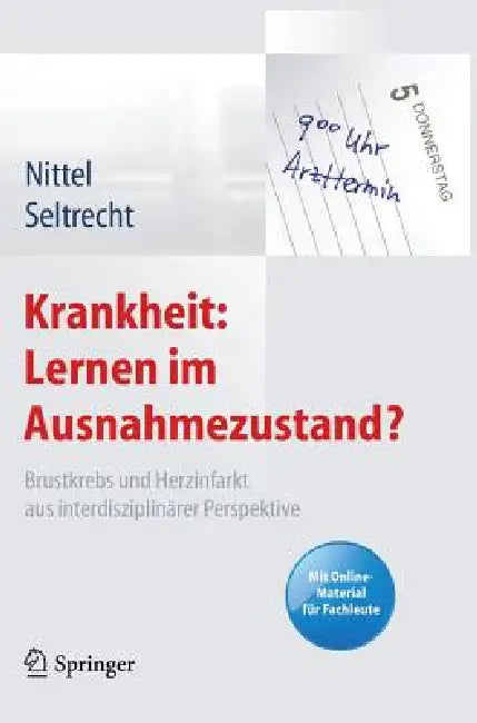 Krankheit: Lernen Im Ausnahmezustand?: Brustkrebs Und Herzinfarkt Aus Interdisziplinärer Perspektive. Mit Online-Material Für Fachleute by Dieter Nittel, Astrid Seltrecht