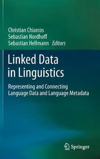 Linked Data in Linguistics: Representing and Connecting Language Data and Language Metadata by Christian Chiarcos
