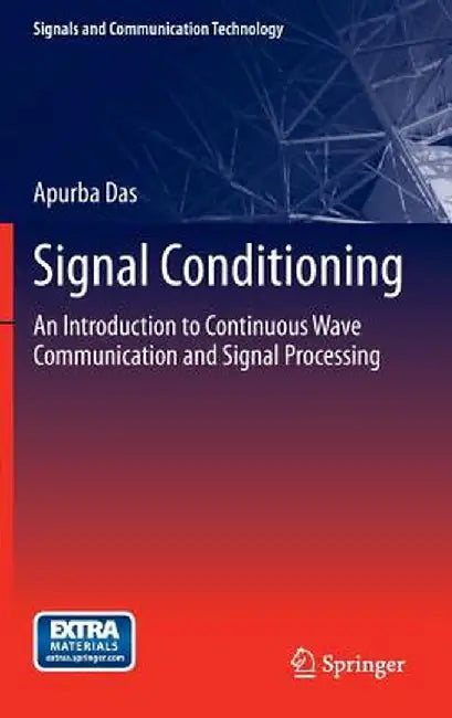 Signal Conditioning: An Introduction to Continuous Wave Communication and Signal Processing by Apurba Das