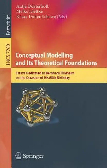 Conceptual Modelling and Its Theoretical Foundations: Essays Dedicated to Bernhard Thalheim on the Occasion of His 60th Birthday by Antje Düsterhöft, Meike Klettke, Klaus-Dieter Schewe