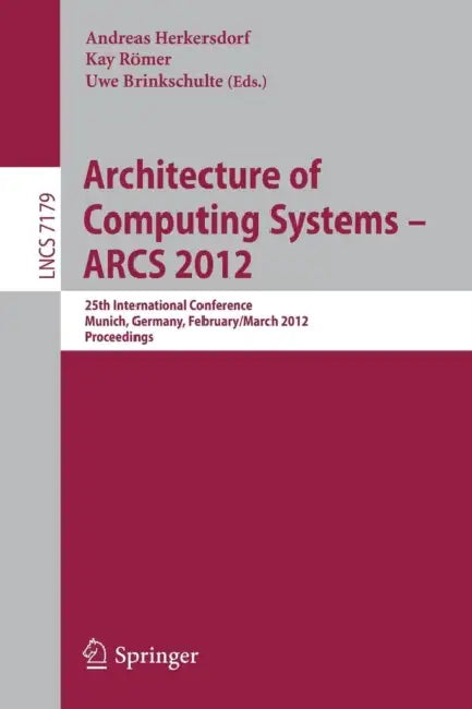 Architecture of Computing Systems - ARCS 2012: 25th International Conference, Munich, Germany, February 28 - March 2, 2012. Proceedings by Andreas Herkersdorf, Kay Römer, Uwe Brinkschulte