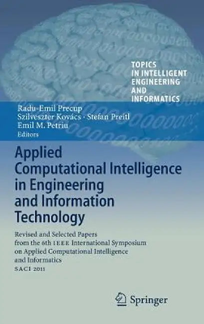 Applied Computational Intelligence in Engineering and Information Technology: Revised and Selected Papers from the 6th IEEE International Symposium on by Radu-Emil Precup