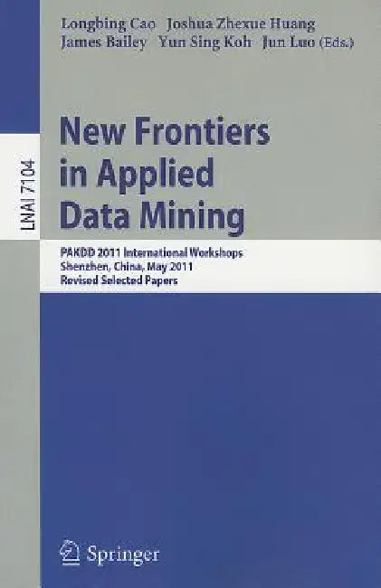 New Frontiers in Applied Data Mining: PAKDD 2011 International Workshops, Shenzhen, China, May 24-27, 2011, Revised Selected Papers by Longbing Cao, Joshua Zhexue Huang, James Bailey