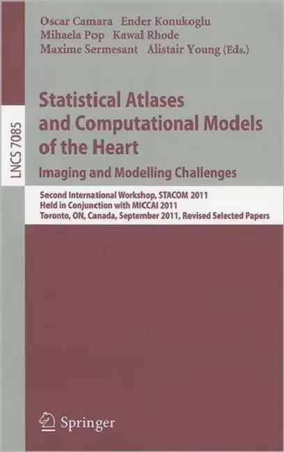 Statistical Atlases and Computational Models of the Heart: Imaging and Modelling Challenges: Second International Workshop, STACOM 2011, Held in Conju by Oscar Camara, E. Konukoglu, Mihaela Pop