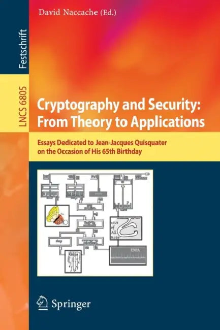 Cryptography and Security: From Theory to Applications: Essays Dedicated to Jean-Jacques Quisquater on the Occasion of His 65th Birthday by David Naccache