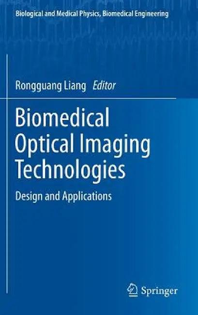 Biomedical Optical Imaging Technologies: Design and Applications by Rongguang Liang