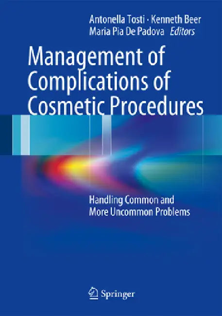 Management of Complications of Cosmetic Procedures: Handling Common and More Uncommon Problems by Antonella Tosti, Kenneth Beer, Maria Pia De Padova