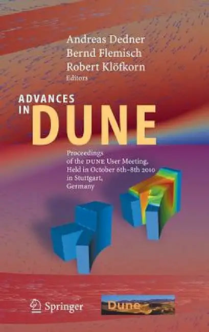 Advances in Dune: Proceedings of the Dune User Meeting, Held in October 6th-8th 2010 in Stuttgart, Germany by Andreas Dedner