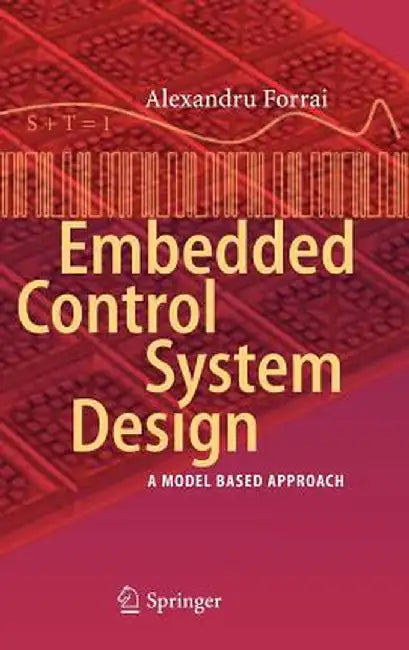 Embedded Control System Design: A Model Based Approach by Alexandru Forrai