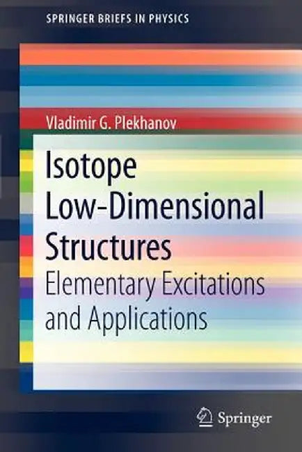 Isotope Low-Dimensional Structures: Elementary Excitations and Applications by Vladimir G. Plekhanov