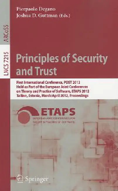 Principles of Security and Trust: First International Conference, POST 2012, Held as Part of the European Joint Conferences on Theory and Practice of by Pierpaolo Degano, Joshua D. Guttman