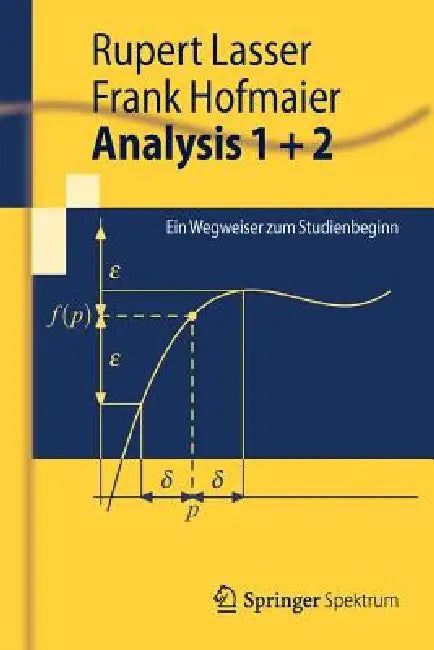 Analysis 1 + 2: Ein Wegweiser Zum Studienbeginn by Rupert Lasser, Frank Hofmaier