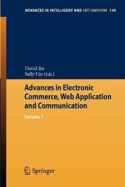 Advances in Electronic Commerce, Web Application and Communication: Volume 1 by David Jin