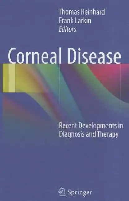 Corneal Disease: Recent Developments in Diagnosis and Therapy by Thomas Reinhard, Frank Larkin