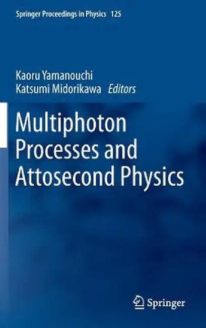 Multiphoton Processes and Attosecond Physics: Proceedings of the 12th International Conference on Multiphoton Processes (Icomp12) and the 3rd Internat by Kaoru Yamanouchi