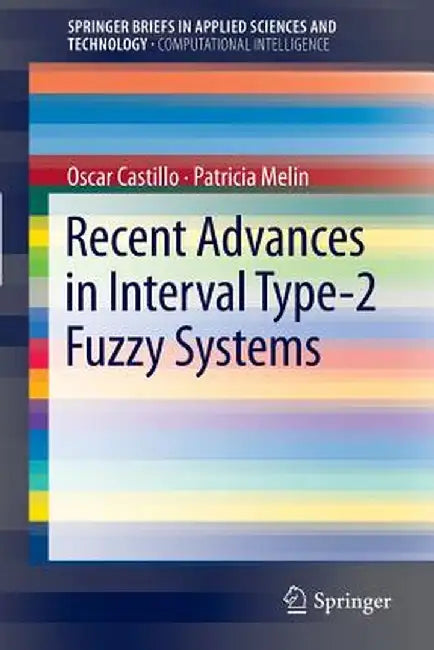 Recent Advances in Interval Type-2 Fuzzy Systems by Oscar Castillo