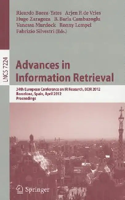 Advances in Information Retrieval: 34th European Conference on IR Research, ECIR 2012, Barcelona, Spain, April 1-5, 2012, Proceedings by Ricardo Baeza-Yates, Arjen P. De Vries, Hugo Zaragoza