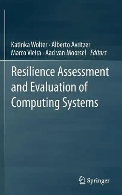 Resilience Assessment and Evaluation of Computing Systems by Katinka Wolter