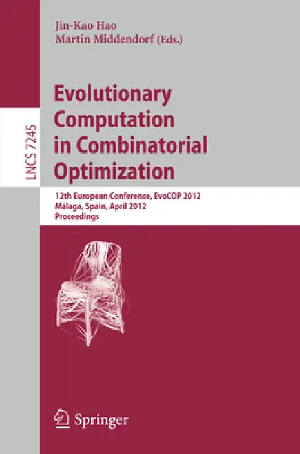 Evolutionary Computation in Combinatorial Optimization: 12th European Conference, Evocop 2012, Málaga, Spain, April 11-13, 2012, Proceedings by Jin-Kao Hao, Martin Middendorf