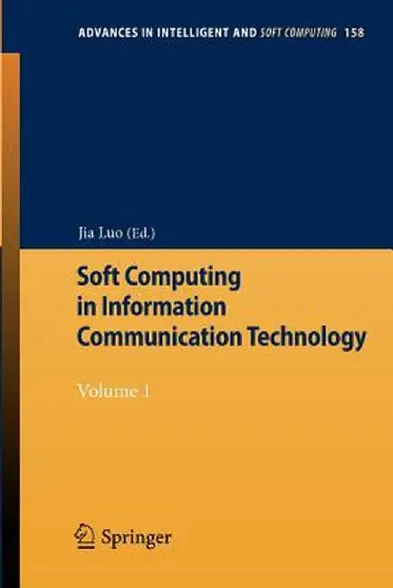 Soft Computing in Information Communication Technology: Volume 1 by Jia Luo