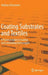 Coating Substrates and Textiles: A Practical Guide to Coating and Laminating Technologies by Andreas Giessmann