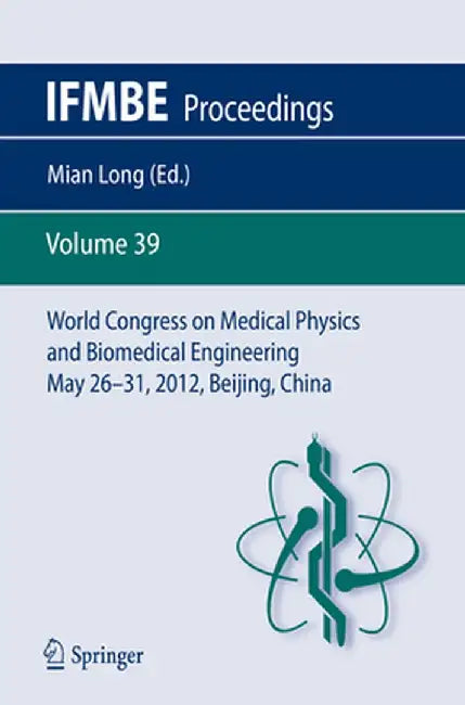 World Congress on Medical Physics and Biomedical Engineering May 26-31, 2012, Beijing, China by Mian Long