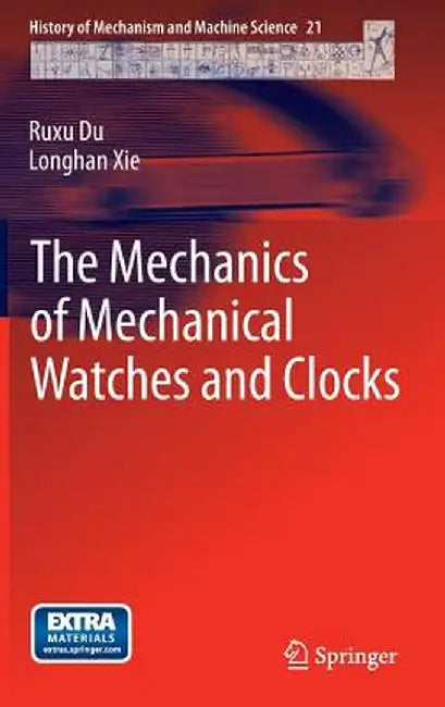 The Mechanics of Mechanical Watches and Clocks by Ruxu Du