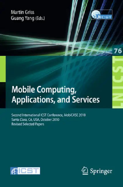 Mobile Computing, Applications, and Services: Second International Icst Conference, Mobicase 2010, Santa Clara, Ca, Usa, October 25-28, 2010, Revised by Martin Griss, Guang Yang