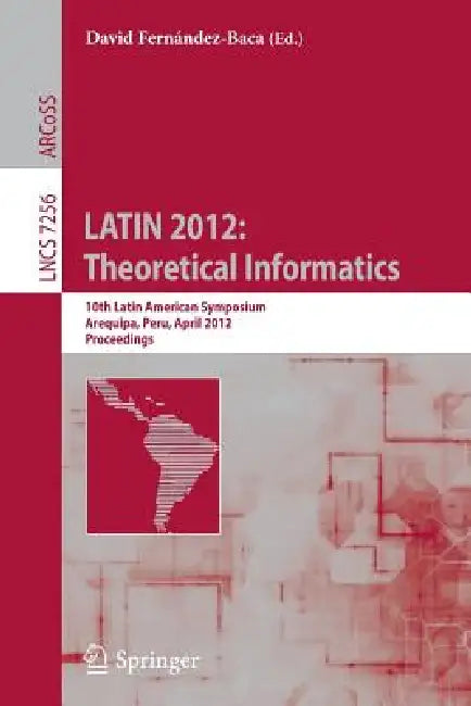 Latin 2012: Theoretical Informatics: 10th Latin American Symposium, Arequipa, Peru, April 16-20, 2012, Proceedings by David Fernández-Baca