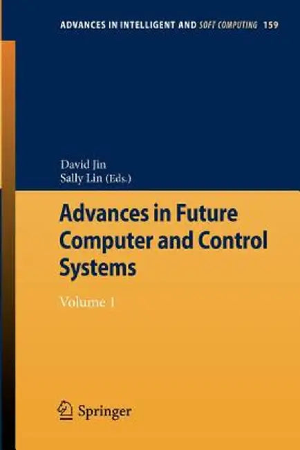 Advances in Future Computer and Control Systems: Volume 1 by David Jin