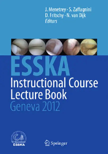 Esska Instructional Course Lecture Book: Geneva 2012 by Jacques Menetrey, Stefano Zaffagnini, Daniel Fritschy