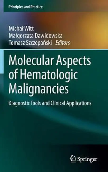 Molecular Aspects of Hematologic Malignancies: Diagnostic Tools and Clinical Applications by Michal Witt