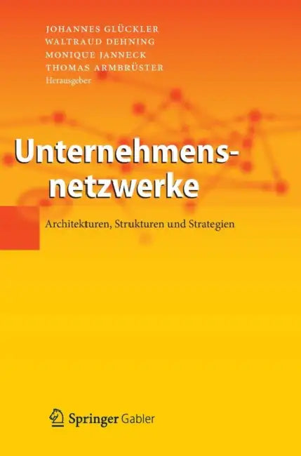Unternehmensnetzwerke: Architekturen, Strukturen Und Strategien by Johannes Glückler, Waltraud Dehning, Monique Janneck