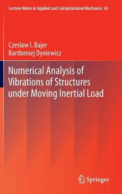 Numerical Analysis of Vibrations of Structures Under Moving Inertial Load by Czeslaw I. Bajer