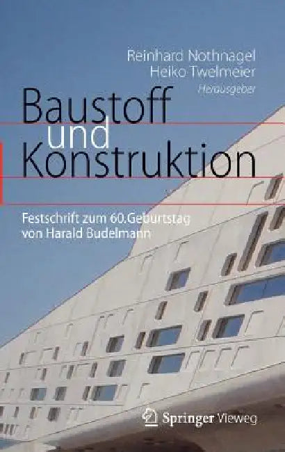 Baustoff Und Konstruktion: Festschrift Zum 60. Geburtstag Von Harald Budelmann by Reinhard Nothnagel, Heiko Twelmeier