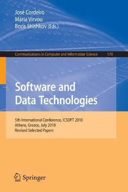 Software and Data Technologies: 5th International Conference, Icsoft 2010, Athens, Greece, July 22-24, 2010. Revised Selected Papers by José Cordeiro