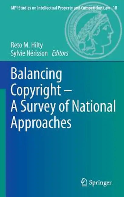 Balancing Copyright - A Survey of National Approaches by Reto Hilty