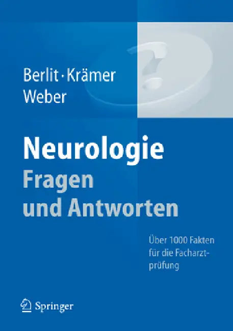 Neurologie Fragen Und Antworten: Über 1000 Fakten Für Die Facharztprüfung by Peter Berlit, Markus Krämer, Ralph Weber
