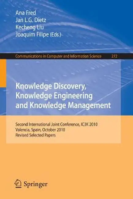 Knowledge Discovery, Knowledge Engineering and Knowledge Management: Second International Joint Conference, Ic3k 2010, Valencia, Spain, October 25-28, by Ana Fred