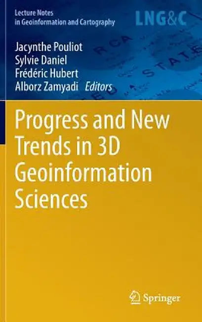 Progress and New Trends in 3D Geoinformation Sciences by Jacynthe Pouliot
